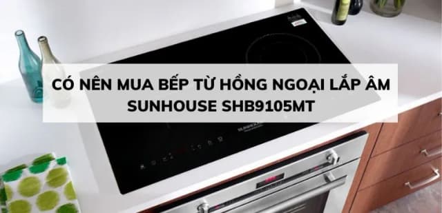 Top 1 so sánh giá Bếp từ hồng ngoại lắp âm Sunhouse SHB9105MT - Tìm sản phẩm giá rẻ nhất - Ảnh 19
