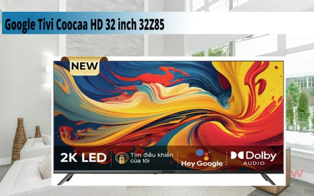 So sánh giá Google Tivi Coocaa HD 32 inch 32Z85 rẻ nhất? - Ảnh 13