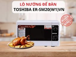 So sánh giá Lò vi sóng Toshiba ER-SM20(W1)VN 20 lít - Tìm sản phẩm giá rẻ nhất - Ảnh 7