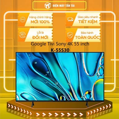 So sánh giá K-55S30 - Google Tivi Sony 4K 55 inch K-55S30 -ĐIỀU KHIỂN GIỌNG NÓI -MIỄN PHÍ GIAO LẮP HCM rẻ nhất?