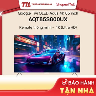So sánh giá AQT85S800UX - Google Tivi QLED AQUA 4K 85 Inch - [FREESHIP HCM] rẻ nhất?