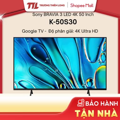 So sánh giá K-50S30 - Google Tivi Sony 4K 50 Inch K-50S30 [TOÀN QUỐC] rẻ nhất?