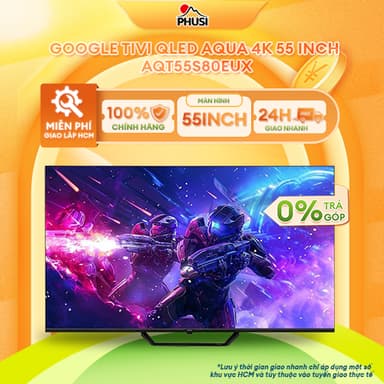 So sánh giá AQT55S80EUX [MIỄN PHÍ GIAO LẮP HCM] Google Tivi QLED Aqua 4K 55 inch AQT55S80EUX - CHÍNH HÃNG rẻ nhất?