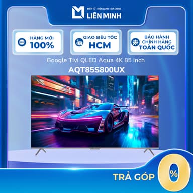 So sánh giá Google Tivi QLED Aqua 4K 85 Inch AQT85S800UX [SHIP 0Đ HCM] rẻ nhất?