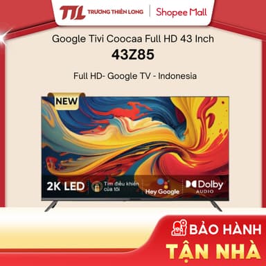 So sánh giá 43Z85 || 43Z73 - Google Tivi Coocaa FHD 43 Inch 43Z85 - [TOÀN QUỐC] rẻ nhất?
