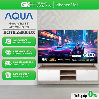 So sánh giá AQT85S800UX Google Tivi QLED Aqua 4K 85 Inch AQT85S800UX - [Freeship HCM] rẻ nhất?