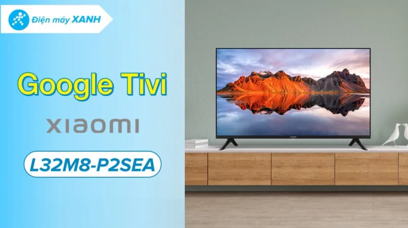 So sánh giá Google Tivi Xiaomi A 32 inch L32M8-P2SEA - Tìm sản phẩm giá rẻ nhất - Ảnh 7